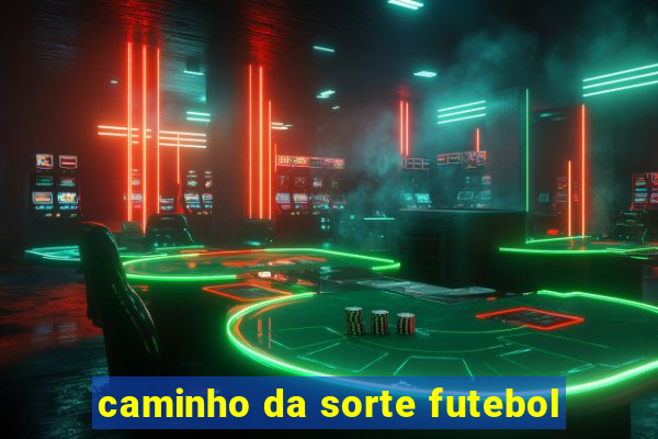 caminho da sorte futebol